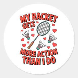 My Racket Gets More Action Than I Do Funny Badmint Classic Round Sticker