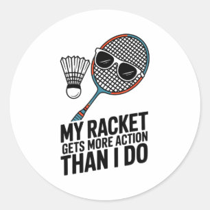 My Racket Gets More Action Than I Do Funny Badmint Classic Round Sticker