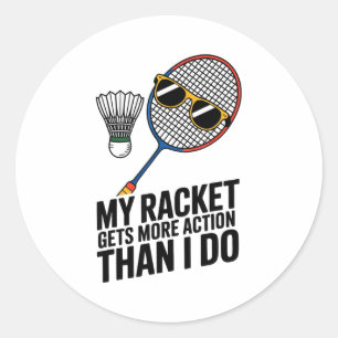 My Racket Gets More Action Than I Do Funny Badmint Classic Round Sticker