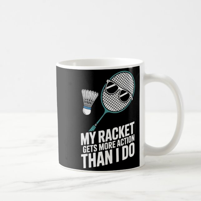 My Racket Gets More Action Than I Do Funny Badmint Coffee Mug (Right)