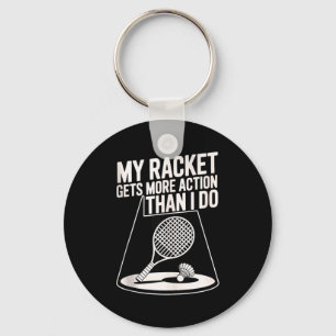 My Racket Gets More Action Than I Do Funny Badmint Key Ring