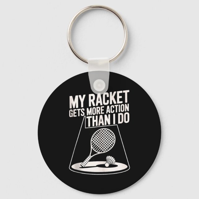 My Racket Gets More Action Than I Do Funny Badmint Key Ring (Front)