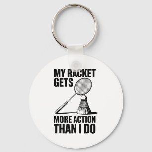 My Racket Gets More Action Than I Do Funny Badmint Key Ring