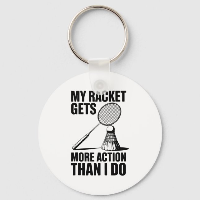 My Racket Gets More Action Than I Do Funny Badmint Key Ring (Front)