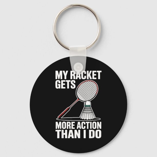 My Racket Gets More Action Than I Do Funny Badmint Key Ring (Front)