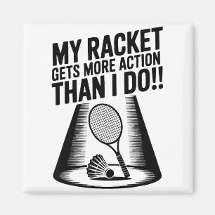 My Racket Gets More Action Than I Do Funny Badmint Magnet