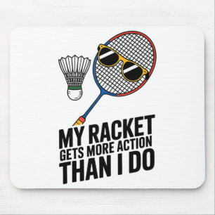 My Racket Gets More Action Than I Do Funny Badmint Mouse Mat