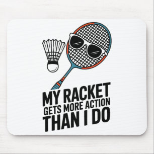 My Racket Gets More Action Than I Do Funny Badmint Mouse Mat
