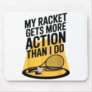 My Racket Gets More Action Than I Do Funny Badmint Mouse Mat