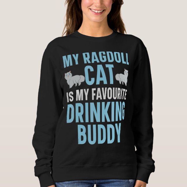 My Ragdoll Cat Is My Favourite Drinking Buddy Kitt Sweatshirt (Front)