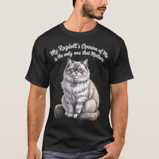 My Ragdolls Opinion of Me Quote Design T-Shirt
