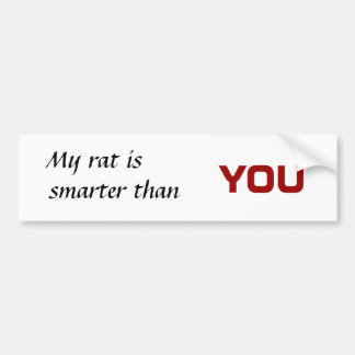 My rat is , smarter than, you bumper sticker
