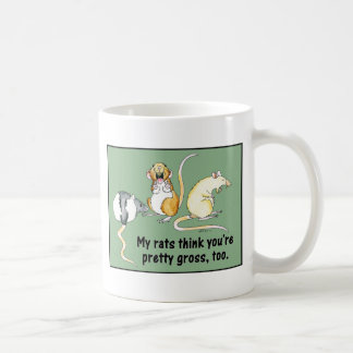 "My Rats Think You're Pretty Gross, Too." Mug