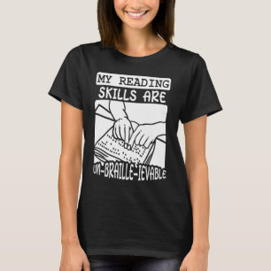 My Reading Skills Are Un Braille Ievable Blindness T-Shirt