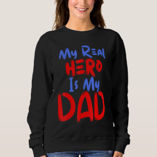 My Real Hero Is My Dad Father Grandpa Patriotic Fa Sweatshirt