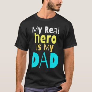 My Real Hero Is My Dad Fathers Day Kids Boy Girl S T-Shirt