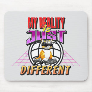 MY REALITY IS JUST DIFFERENT! MOUSE MAT