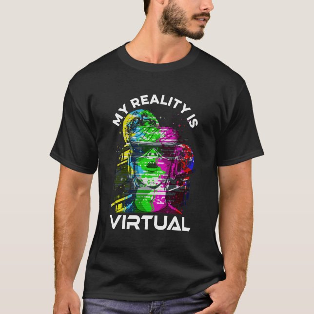 My Reality Is Virtual Vr Virtual Reality Gaming Vi T-Shirt (Front)