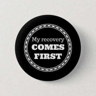 My Recovery Comes First 6 Cm Round Badge