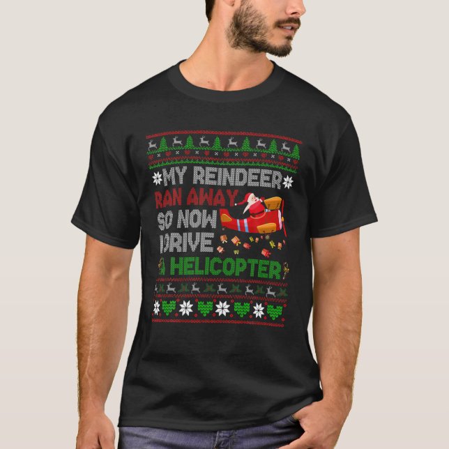 My Reindeer Ran Away I Drive A Helicopter Christma T-Shirt (Front)