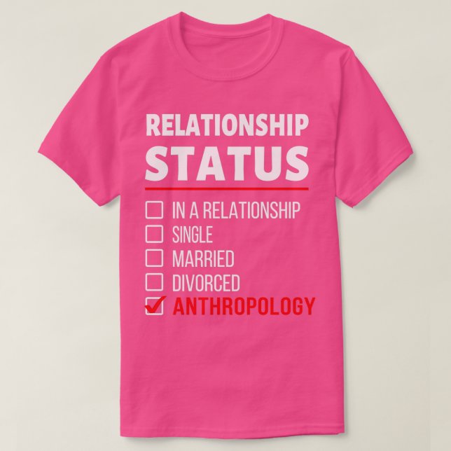 My Relationship Status is Anthropology Funny Sayin T-Shirt (Design Front)