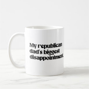 My republican dad's biggest disappointment coffee mug
