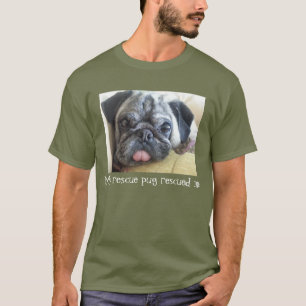 My rescue pug rescued me t-shirt