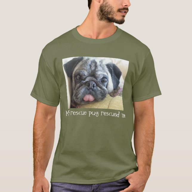 My rescue pug rescued me t-shirt (Front)