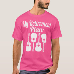 My Retirement Plan Acoustic Guitar Musician T-Shirt