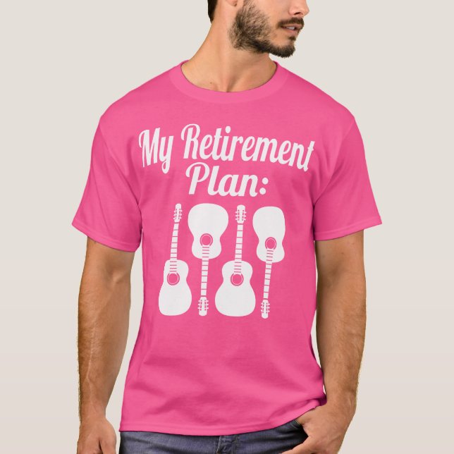 My Retirement Plan Acoustic Guitar Musician T-Shirt (Front)