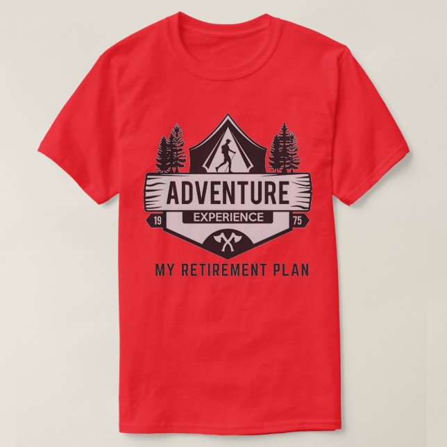 My retirement plan adventure experience T-Shirt (Design Front)