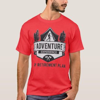 My retirement plan adventure experience T-Shirt