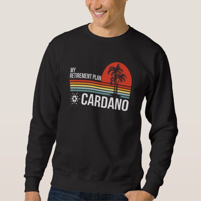 My Retirement Plan Blockchain Cryptocurrency Ada C Sweatshirt (Front)