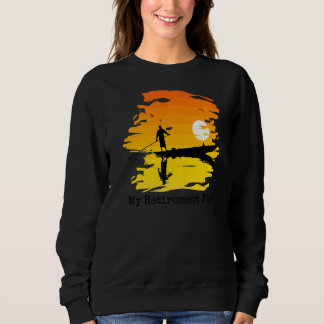 My Retirement Plan Boating Sunset Lake Reflection  Sweatshirt