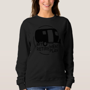 My Retirement Plan Camping Camping Rv Caravan Sweatshirt