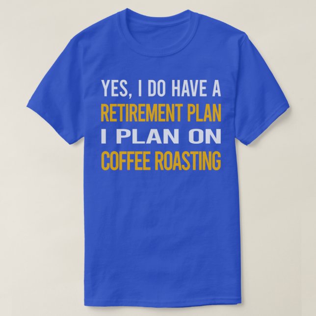 My Retirement Plan Coffee Roasting T-Shirt (Design Front)