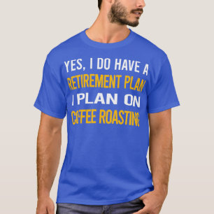 My Retirement Plan Coffee Roasting T-Shirt