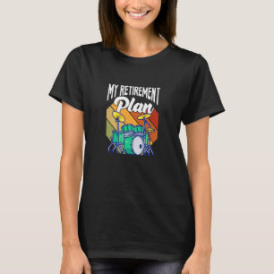 My Retirement Plan Drums Drumset Drumming Retired  T-Shirt