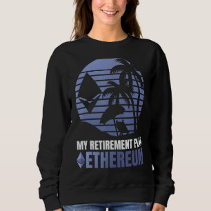 My Retirement Plan Ethereum Crypto Bitcoin Ethereu Sweatshirt