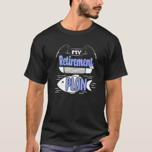 My Retirement Plan Fishing Boat Retirement Party T-Shirt