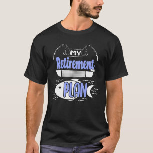 My Retirement Plan Fishing Boat   Retirement Party T-Shirt