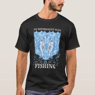 My Retirement Plan Fishing Fisher Fisherman T-Shirt