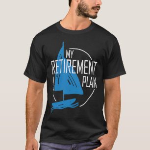 My Retirement Plan Fishing Reel Docking Boat Saili T-Shirt
