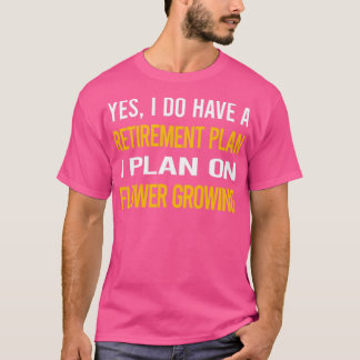 My Retirement Plan Flower Growing T-Shirt