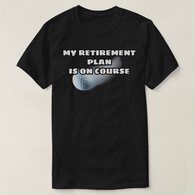 My retirement plan funny golf design  T-Shirt (Design Front)