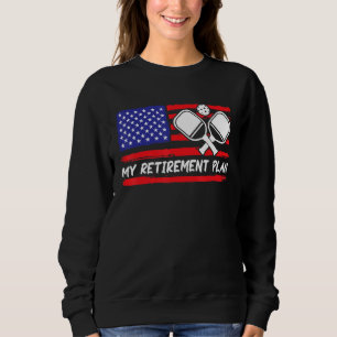 My Retirement Plan. Funny Pickleball Lover Sweatshirt