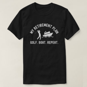 My Retirement Plan Golf Boat Repeat Golfer Boater T-Shirt