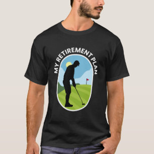 My Retirement Plan - Golf Golfing Retired Planning T-Shirt