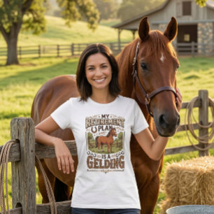 My Retirement Plan is a Gelding Horse Funny Farm  T-Shirt