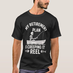 My Retirement Plan is Creeping It Reel Humour Dail T-Shirt